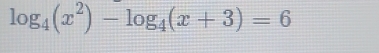 log _4(x^2)-log _4(x+3)=6