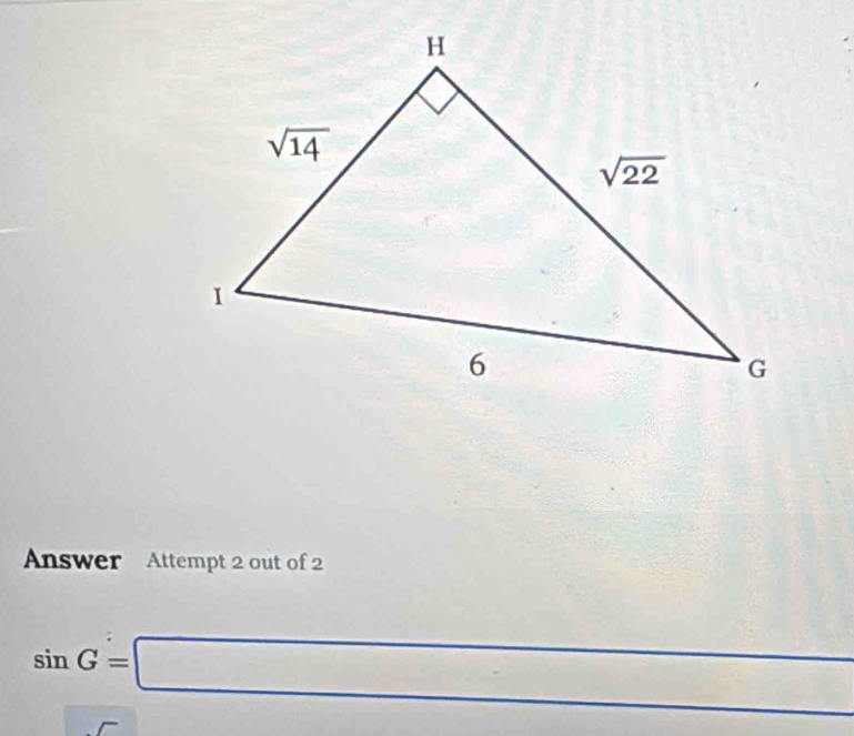 Answer Attempt 2 out of
sin G=□ .□