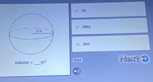 6π
288π
36π
Volume = _  in^3 Back
Next③