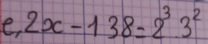 e, 2x-138=2^33^2