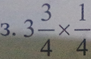 3 3/4 *  1/4 