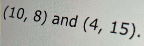 (10,8) and (4,15).