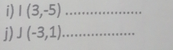 I(3,-5) _ 
j) J(-3,1) _