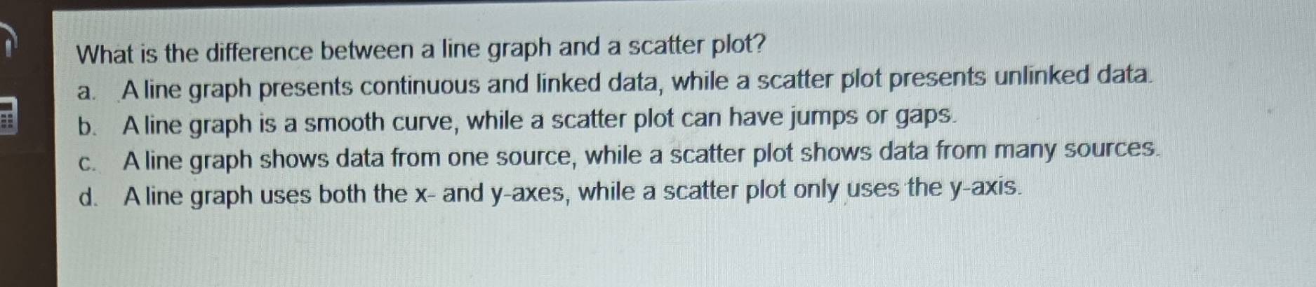 Solved: What is the difference between a line graph and a scatter plot ...