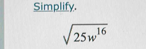 Simplify.
sqrt(25w^(16))