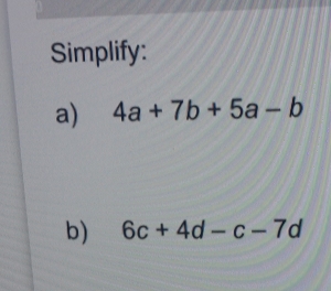 Simplify:
a) 4a+7b+5a-b
b) 6c+4d-c-7d