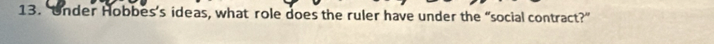 Under Hobbes’s ideas, what role does the ruler have under the “social contract?”