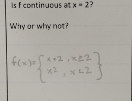 Is f continuous at x=2 2 
Why or why not?