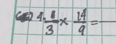 () 4. 1/3 *  14/9 =frac 