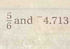  5/6  and ¯4. 713