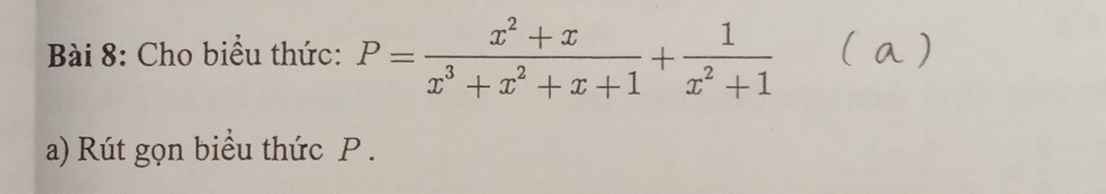 Cho biểu thức: P= (x^2+x)/x^3+x^2+x+1 + 1/x^2+1 
a) Rút gọn biểu thức P.