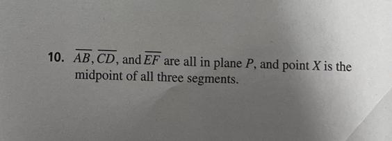 overline AB, overline CD, and overline EF are all in plane P, and point X is the 
midpoint of all three segments.