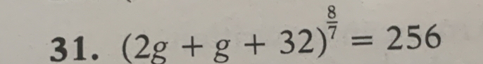 (2g+g+32)^ 8/7 =256