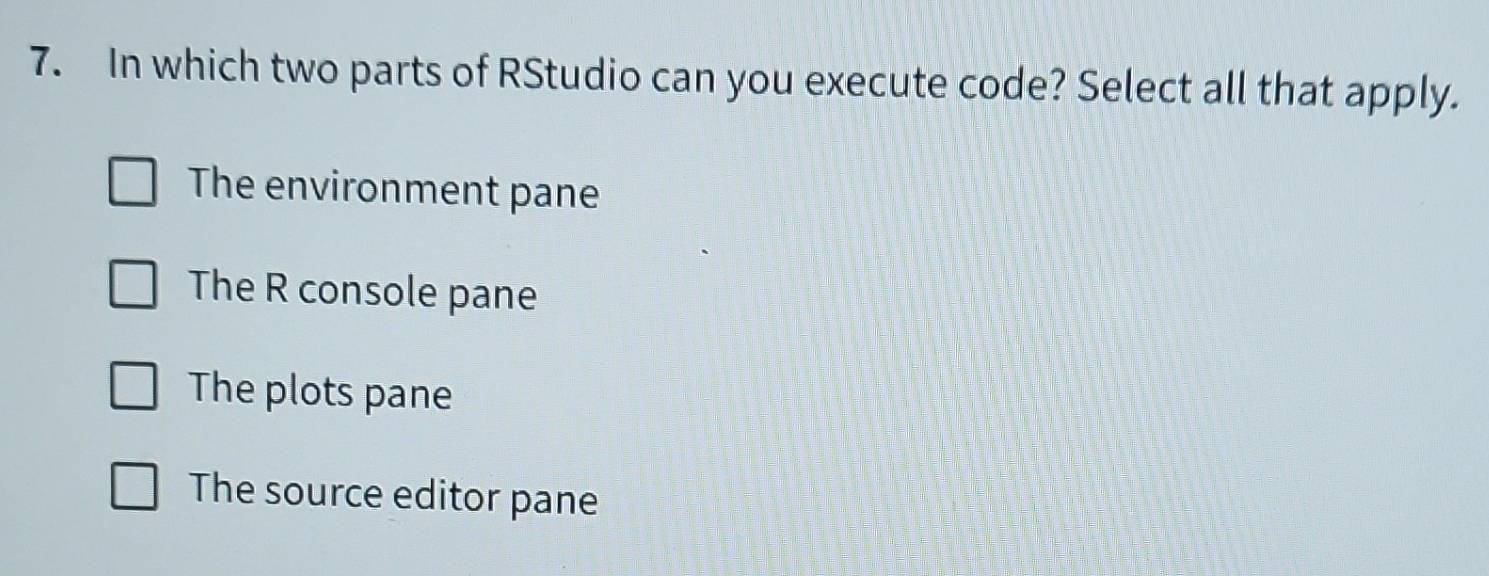 Solved: In which two parts of RStudio can you execute code? Select all ...