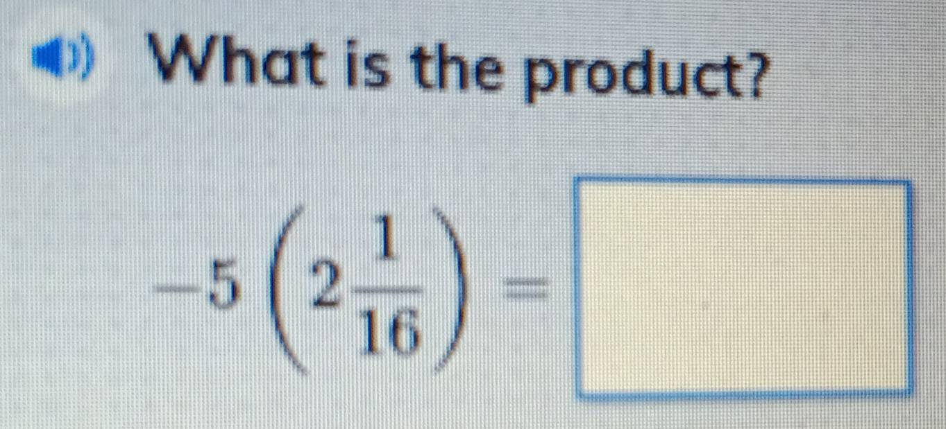 What is the product?
-5(2 1/16 )=□