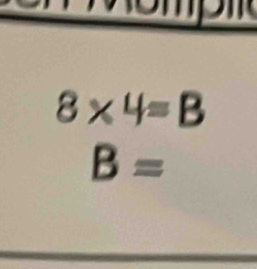 8* 4=B
B=