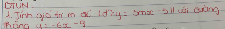 GTUN:
1. Tinn giá trim dè (d'):y=3mx-511 vái duòng
tháng y=-6x-9