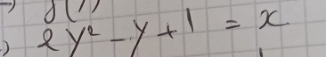 f(1)
) 2y^2-y+1=x