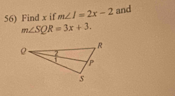 Find x if m∠ I=2x-2 and
m∠ SQR=3x+3.