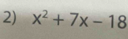 x^2+7x-18