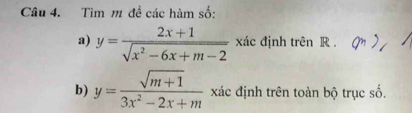 Tìm m để các hàm số:
a) y= (2x+1)/sqrt(x^2-6x+m-2)  xác định trên R.
b) y= (sqrt(m+1))/3x^2-2x+m  xác định trên toàn bộ trục số.