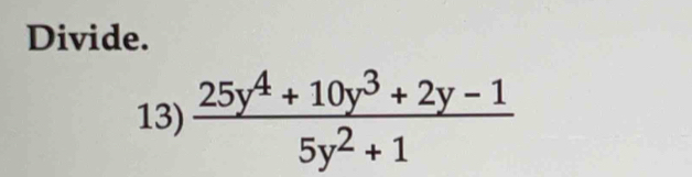 Divide. 
13)  (25y^4+10y^3+2y-1)/5y^2+1 