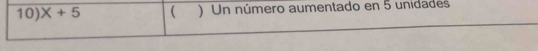 X+5  ) Un número aumentado en 5 unidades