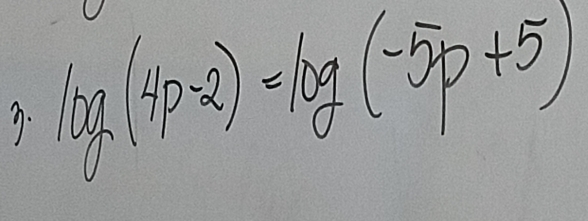 log (4p-2)=log (-5p+5)