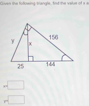 Given the following triangle, find the value of x a
x=□
y=□