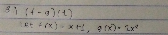 ) (f-g)(1)
Letf(x)=x+1, g(x)=2x^2