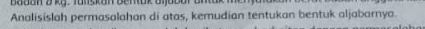 Badon & kg. Tuiskan Benak aia 
Analisislah permasalahan di atas, kemudian tentukan bentuk aljabarnya.