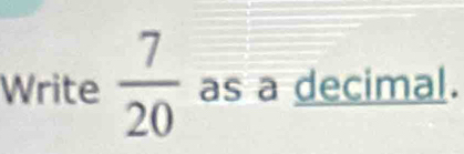 Write  7/20  as a decimal.