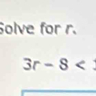 Solve for r.
3r-8