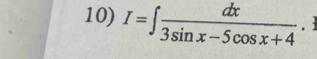 I=∈t  dx/3sin x-5cos x+4 .