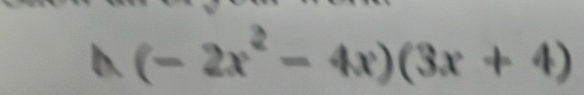 h(-2x^2-4x)(3x+4)