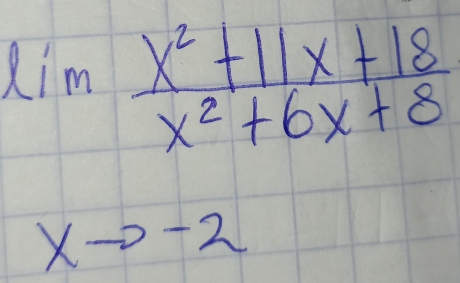 lim  (x^2+11x+18)/x^2+6x+8 
xto -2