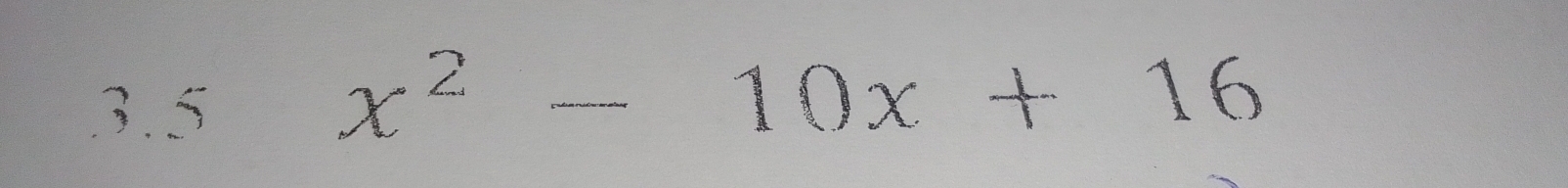 3.5
x^2-10x+16