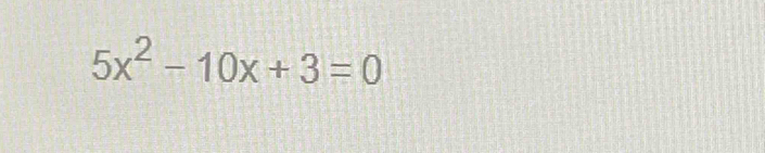 5x^2-10x+3=0