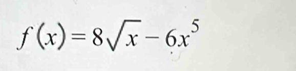 f(x)=8sqrt(x)-6x^5