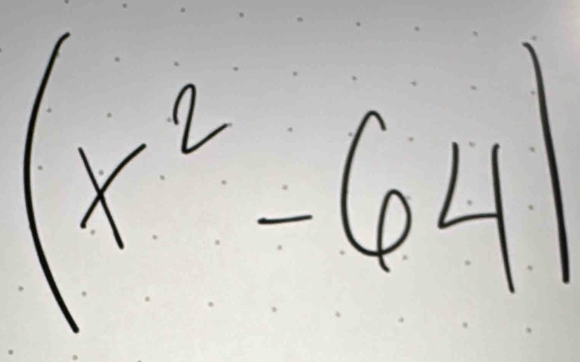 (x^2-64)
 1/a ^2= 1/x 