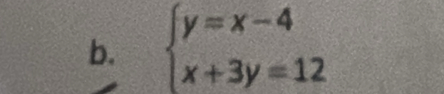 beginarrayl y=x-4 x+3y=12endarray.