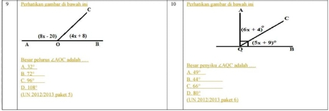 Perhatikan gambar di bawah ini 10 Perhatikan gambar di bawah ini
 
Besar pelurus ∠ AOC adalah …
A. 32° Besar penyiku ∠ AQC adalah ……
B. 72°
A. 49°
B.
C. 96° 44°
D. _ 108°
C. 66°
(UN 2012/2013 paket 5)
D. 80°
(UN 2012/2013 paket 6)