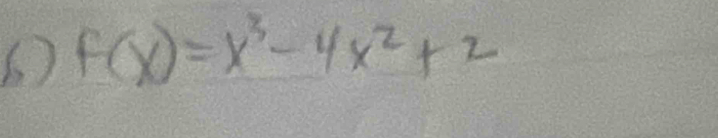 6 f(x)=x^3-4x^2+2