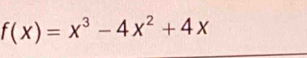 f(x)=x^3-4x^2+4x