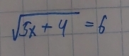 sqrt(3x+4)=6