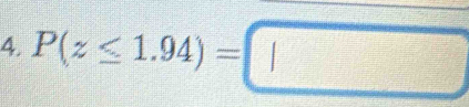 P(z≤ 1.94)=□