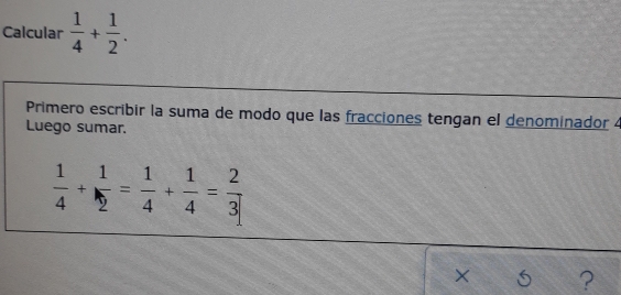 Solved: Calcular 1/4 + 1/2 . Primero escribir la suma de modo que las ...