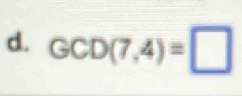 GCD(7,4)=□