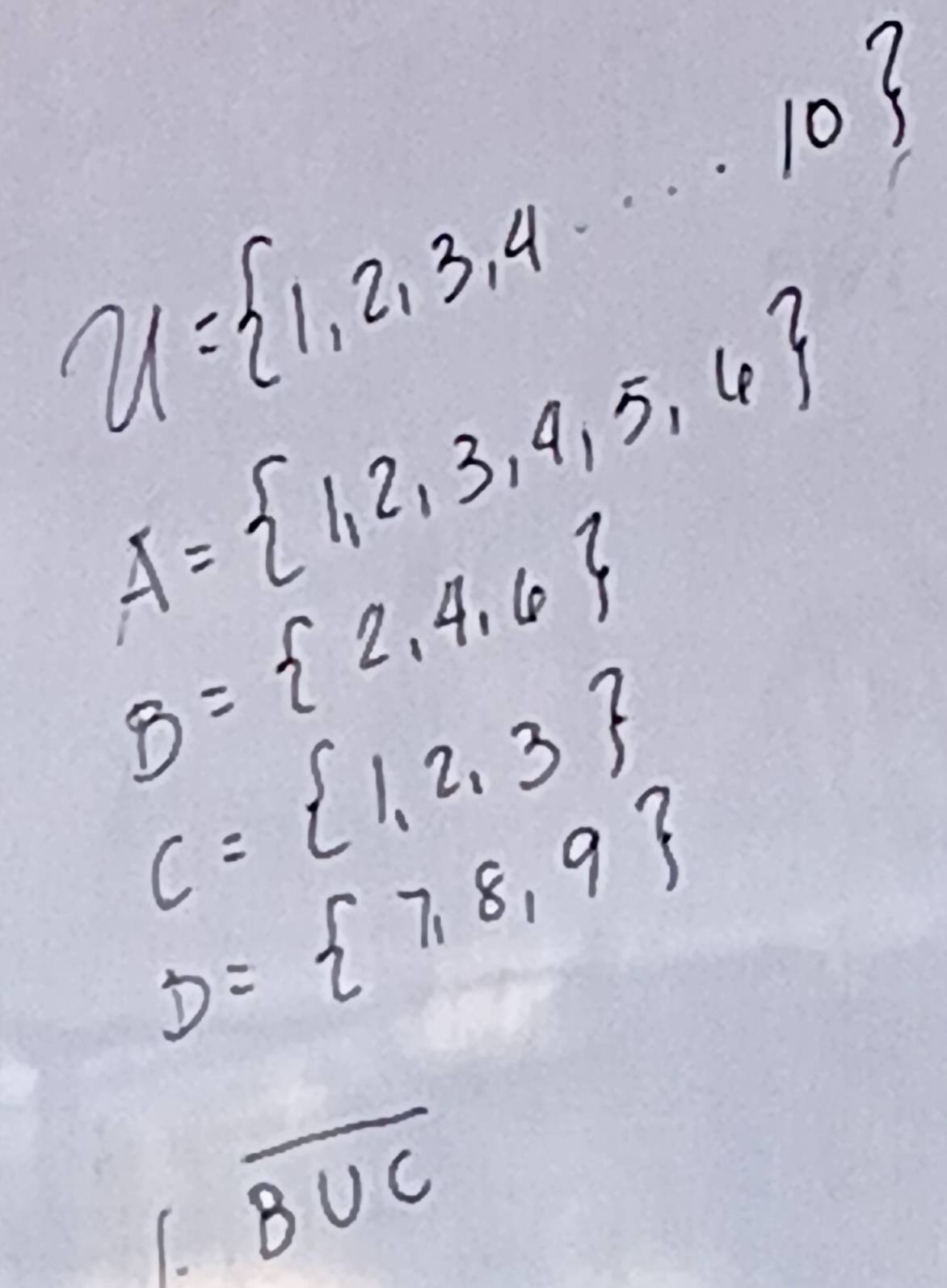 u= 1,2,3,4,·s ,10
A= 1,2,3,4,5,6
B= 2,4,6
C= 1,2,3
D= 7,8,9
C overline B∪ C