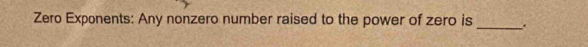 Zero Exponents: Any nonzero number raised to the power of zero is _.